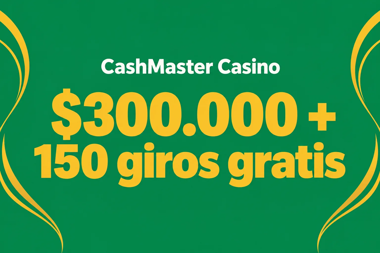 Hasta $300.000 + 150 giros gratis